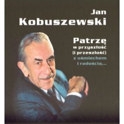Jan Kobuszewski. Patrzę w przyszłość (i przeszłość) z uśmiechem i radością... o. Robert Mirosław Łukaszuk OSPPE TW